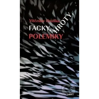 Facky, hroty, polemiky - Vítězslav Houška
