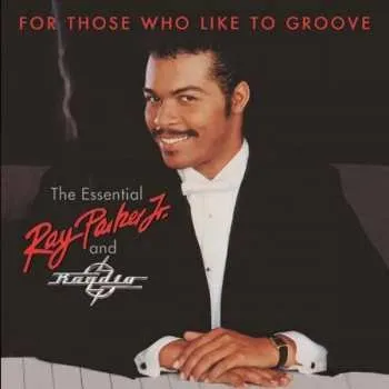 Zahraniční hudba 2CD Ray Parker Jr.: For Those Who Like To Groove (The Essential Ray Parker Jr. And Raydio) 2020 40th Anniversary