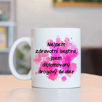 Hrnek Nejsem zdravotní sestra,jsem diplomovaný drogový dealer