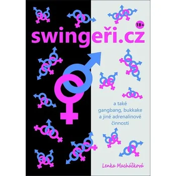 Kniha swingeři.cz a také gangbang, bukkake a jiné adrenalinové činnosti - Lenka Macháčková (E-Kniha)