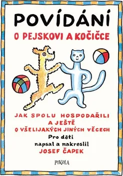 Pohádka Povídání o pejskovi a kočičce: Jak spolu hospodařili a ještě o všelijakých jiných věcech - Josef Čapek (2018, pevná)