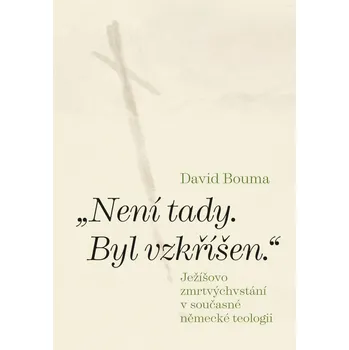 „Není tady. Byl vzkříšen.“ - David Bouma - 978-80-7465-577-7