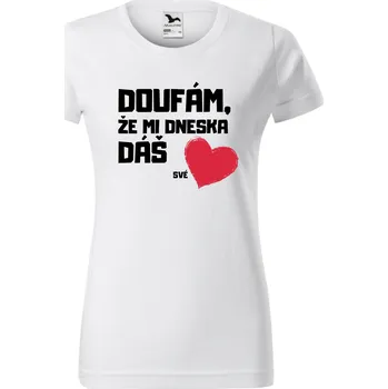Dámské tričko Dámské tričko - Doufám že mi dneska dáš své srdce Velikost: S