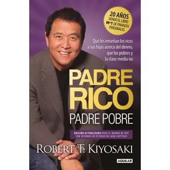 Umění PADRE RICO, PADRE POBRE. EDICION ESPECIAL AMPLIADA Y ACTUALIZADA EN TAPA DURA – KIYOSAKI,ROBERT T. (ES)
