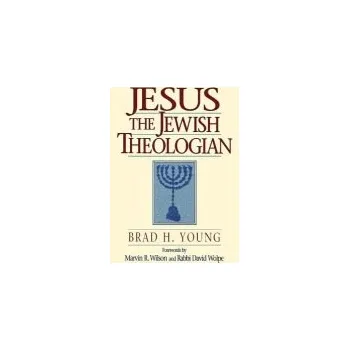 Cizojazyčná kniha Jesus the Jewish Theologian - Young, Brad H. a Wilson, Marvin a Wolpe, David