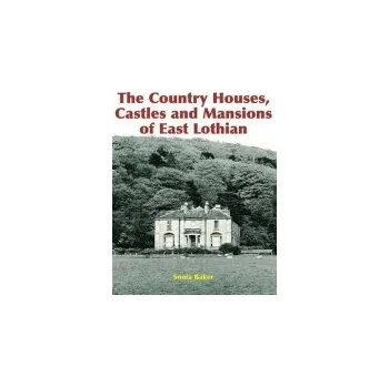 Country Houses, Castles and Mansions of East Lothian - Baker, Sonia