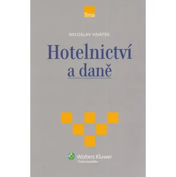 Hotelnictví a daně - Edice Téma - Miloslav Hnátek