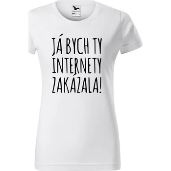 Dámské tričko Dámské tričko - Já bych ty internety zakázala Velikost: XL