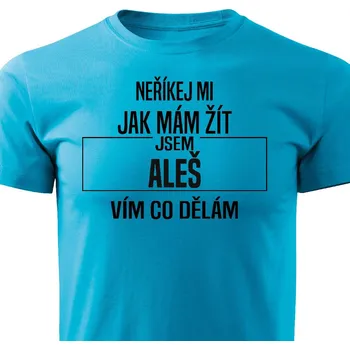 Pánské tričko Pánské tričko Neříkej mi, jak mám žít - Aleš Barva: Tyrkysová, Velikost: XXXL