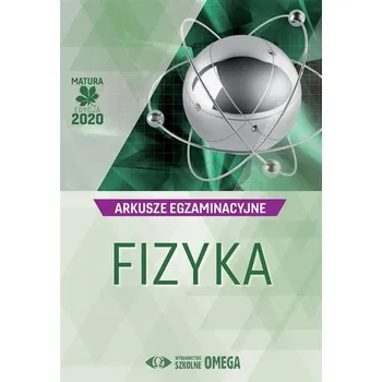 Matura 2020 Arkusze egzaminacyjne Fizyka OMEGA - praca zbiorowa