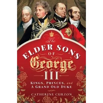 The Elder Sons of George III - Curzon, Catherine