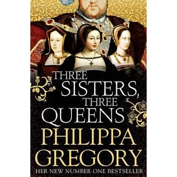 Three Sisters, Three Queens - Gregory, Philippa