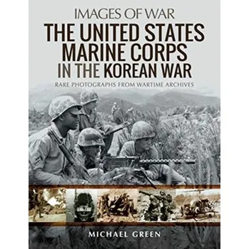 The United States Marine Corps in the Korean War - Green, Michael