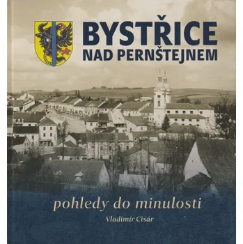 Bystřice nad Pernštejnem: Pohledy do minulosti - Vladimír Cisár (2023, pevná)