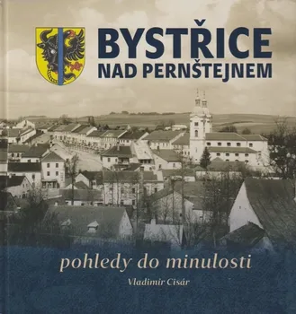 Bystřice nad Pernštejnem: Pohledy do minulosti - Vladimír Cisár (2023, pevná)