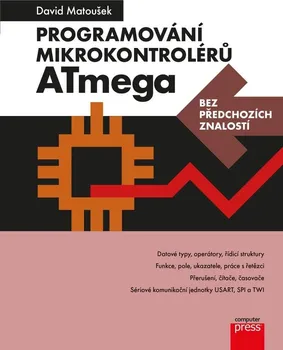 Programování mikrokontrolérů ATmega bez předchozích znalostí - David Matoušek (2022, brožovaná)