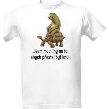 Tričko s potiskem Jsem moc líný na to, abych přestal být líný pánské