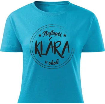 Dámské tričko Dámské tričko Nejlepší Klára v okolí Barva: Tyrkysová, Velikost: S