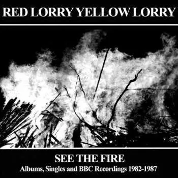 Zahraniční hudba 3CD Red Lorry Yellow Lorry: See The Fire (Albums, Singles And BBC Recordings 1982-1987) 2018