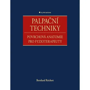 Palpační techniky: Povrchová anatomie pro fyzioterapeuty - Bernhard Reichert (2021, pevná)