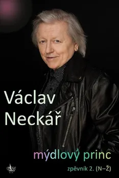 Mýdlový princ: zpěvník 2. (N-Ž) - Václav Neckář (2021, pevná)