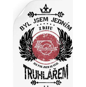 Samolepící dekorace Samolepka Byl jsem jedním z davu, ale pak jsem se stal truhlářem