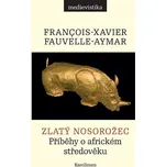 Zlatý nosorožec: Příběhy o africkém středověku - Francois-Xavier Fauvelle-Aymar (2021, brožovaná)