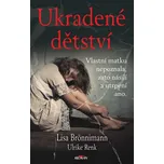 Ukradené dětství: Vlastní matku nepoznala, zato násilí a utrpení ano. - Lisa Brönnimann, Ulrike Renk (2021, pevná)