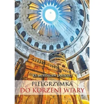 Cestování Pielgrzymka do korzeni wiary - Ks. Mirosław Jasinski