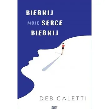 Biegnij, moje serce, biegnij - Deb Caletti