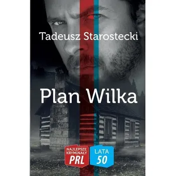 Najlepsze kryminały PRL. Plan Wilka - Tadeusz Starostecki