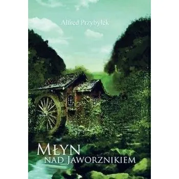 Literární biografie Młyn nad Jaworznikiem - Alfred Przybyłek