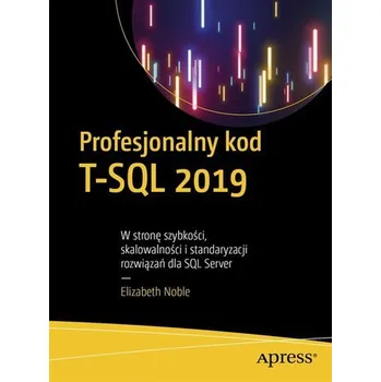 Profesjonalny kod T-SQL 2019. W stronę szybkości - Elizabeth Noble