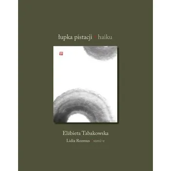 Łupka pistacji. Haiku - Elżbieta Tabakowska