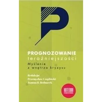 Prognozowanie teraźniejszości - Przemysław Czapliński, Joanna B. Bednarek