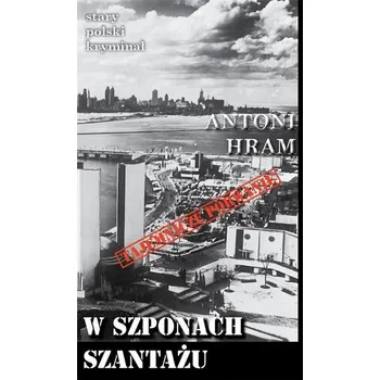 Stary polski kryminał. W szponach szantażu - Antoni Hram