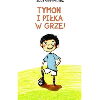 Tymon i piłka w grze - Anna Szerszeńska