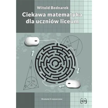 Matematika Ciekawa matematyka dla uczniów liceum w.2 - Witold Bednarek
