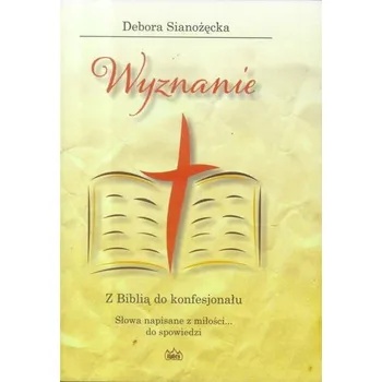 Wyznanie. Z Biblią do konfesjonału - Debora Sianożęcka