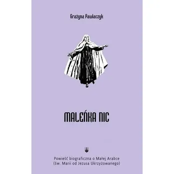 Literární biografie Maleńka Nic - Grażyna Pawlaczyk