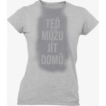 Žertovný předmět Teď můžu jít domů - dámské tričko s potiskem- Tričkový.cz
