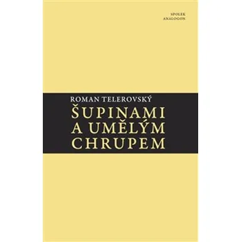 Poezie Šupinami a umělým chrupem - Roman Telerovský
