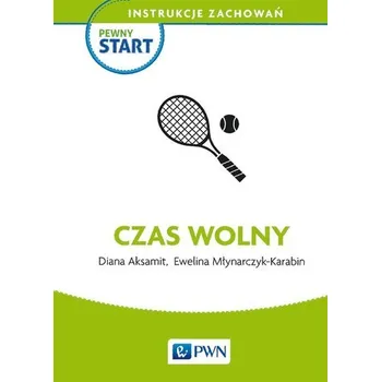 Pewny start. Instrukcje zachowań. Czas wolny - Diana Aksamit, Ewelina Młynarczyk-Karabin