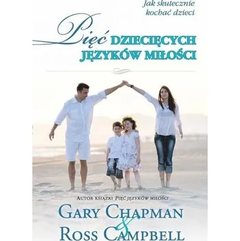 Pięć dziecięcych języków miłości BR - Gary Chapman, Ross Campbell