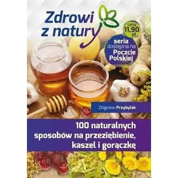 100 naturalnych sposobów na przeziębienie... - Zbigniew Przybylak