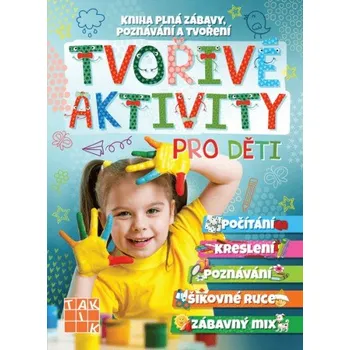Předškolní výuka Tvořivé aktivity pro děti: Kniha plná zábavy, poznávání a tvoření: Počítání, kreslení, poznávání, šikovné ruce, zábavný mix - Nakladatelství Taktik (2021, brožovaná)
