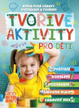 Předškolní výuka Tvořivé aktivity pro děti: Kniha plná zábavy, poznávání a tvoření: Počítání, kreslení, poznávání, šikovné ruce, zábavný mix - Nakladatelství Taktik (2021, brožovaná)