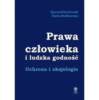 Prawa człowieka i ludzka godność - Ryszard Kozłowski, Daria Bieńkowska