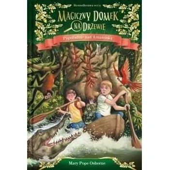Magiczny domek na drzewie T.6 Popołudnie nad... - MARY POPE OSBORNE