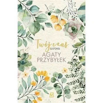Twój czas. Notes Agaty Przybyłek - Agata Przybyłek
